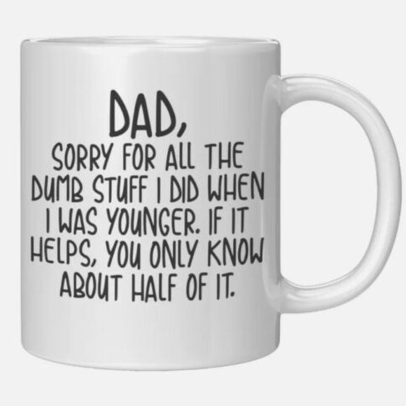 Father’s Day Coffee Mug - Dad Sorry For All The Dumb Stuff That I Did - Picture 1 of 4